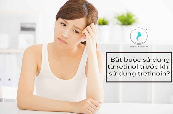 Bắt buộc sử dụng từ retinol trước khi sử dụng tretinoin