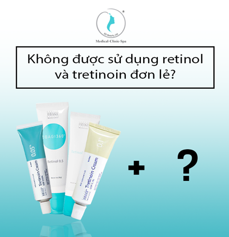 Không được sử dụng retinol và tretinoin đơn lẻ