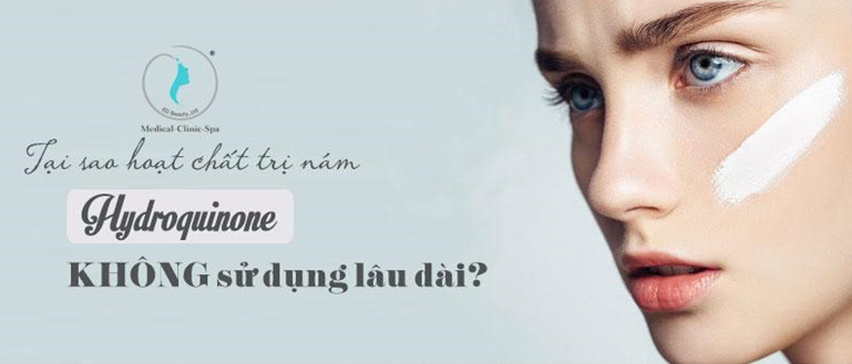 Tại sao hoạt chất trị nám Hydroquinone không sử dụng lâu dài?
