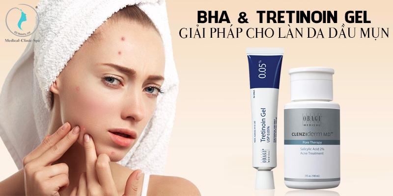 BHA & Tretin0in - Giải pháp cho làn da dầu mụn