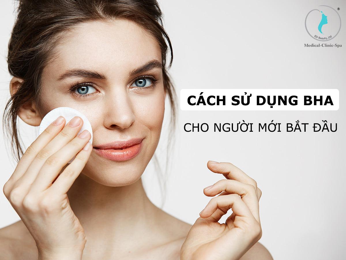 Cách sử dụng BHA cho người mới bắt đầu